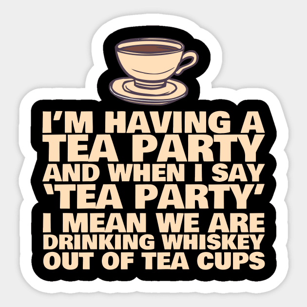 I'm Having A Tea Party Whiskey Sticker by thingsandthings
